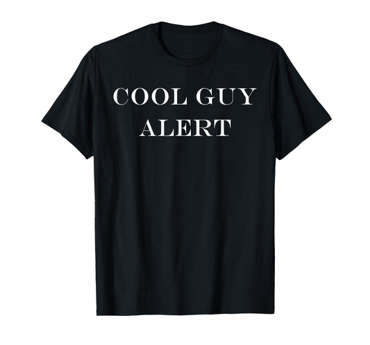 Cool Guy Alert Funny Saying Sarcasm Ego T-Shirt