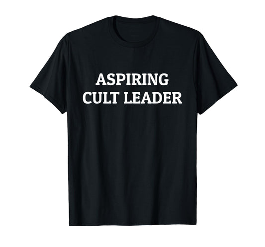 Aspiring Cult Leader Funnny Quote T-Shirt
