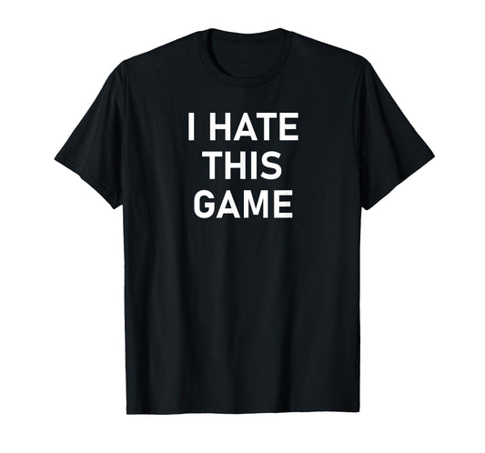 Antisocial Sayings, Quotes, Memes, Gift Ideas I Hate This Game, Funny, Joke, Sarcastic, Family T-Shirt