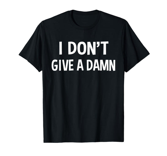 I Don't Give A Damn Funny Sarcastic Joke Saying Gift T-Shirt