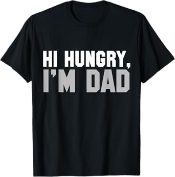 Hi Hungry, I'm Dad Tee for Men dad joke T-Shirt