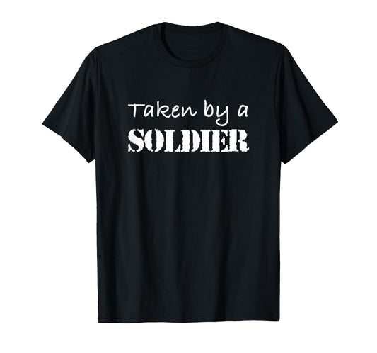 Taken By A Soldier Shirt Proud Army Girlfriend or Wife T-Shirt