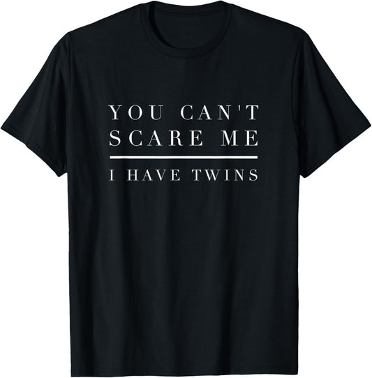 You Can't Scare Me I Have Twins Shirt Mom Dad Twin Gift Boy T-Shirt