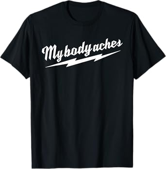 My Body Aches T-Shirt