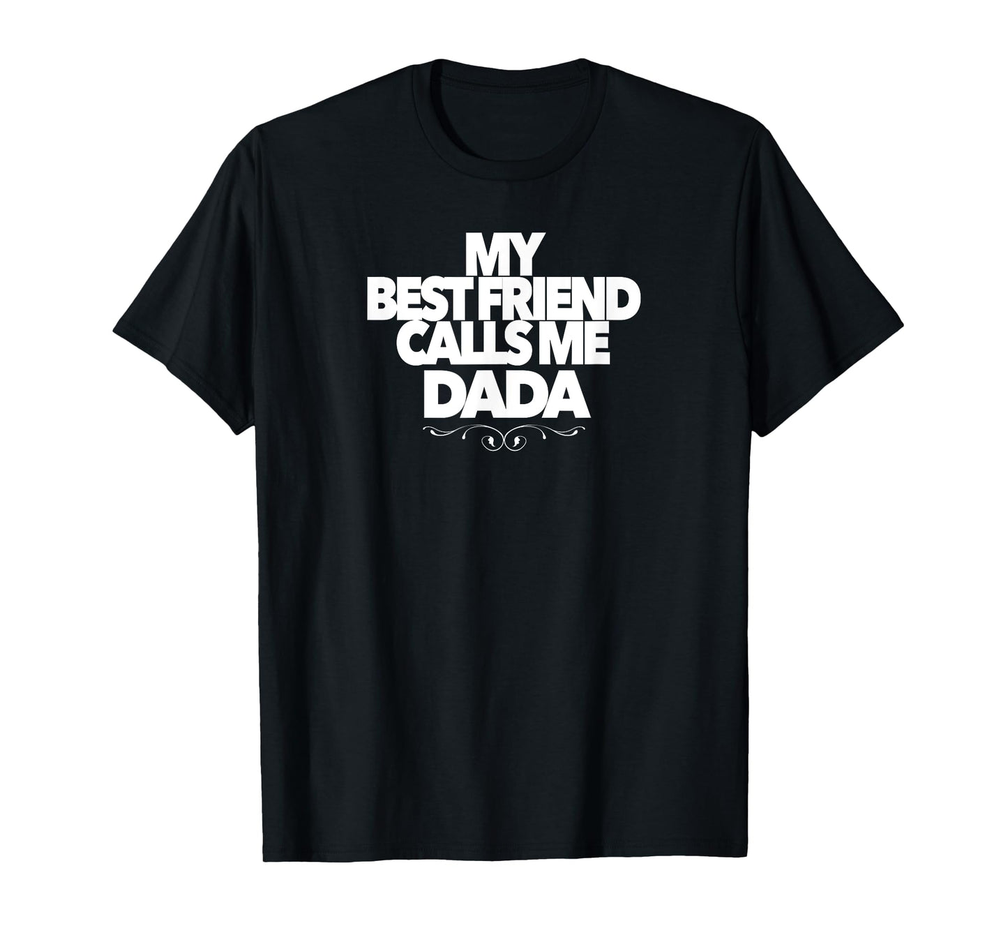 MY BEST FRIEND CALLS ME DADA funny baby shower present dad T-Shirt