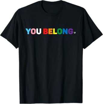 You Belong Gay Pride LGBT Support And Respect Transgender T-Shirt