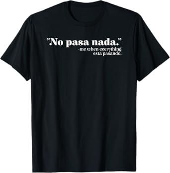 No Pasa Nada Mexico Mexican Spanish Teacher Spanglish T-Shirt