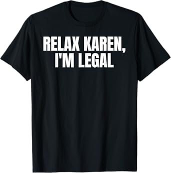 Funny Mexican Relax Karen I'm Legal T-Shirt