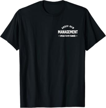 Under New Management Speak To My Fiancée Funny Husband Humor T-Shirt