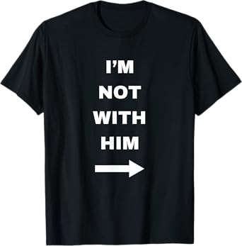 I'm Not With Him T-Shirt