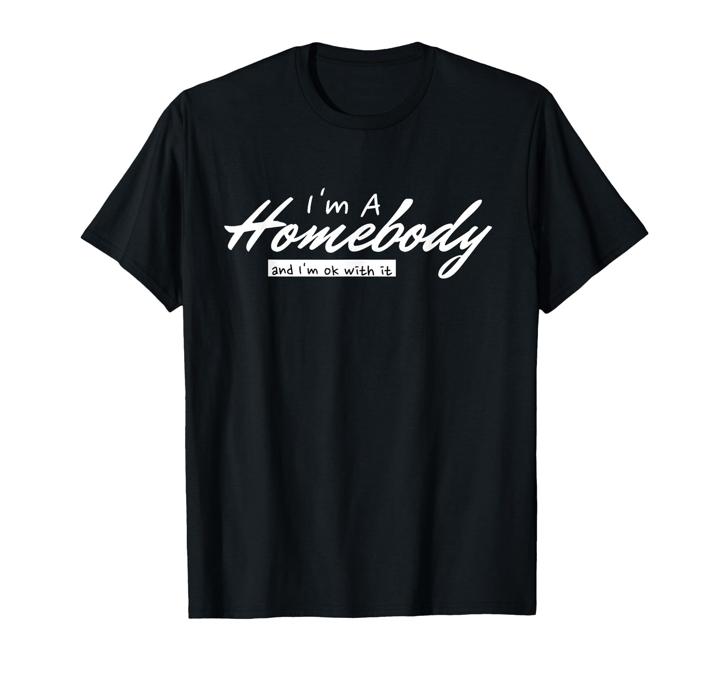 I'm A Homebody And I'm Ok With It Introvert Minimalist T-Shirt