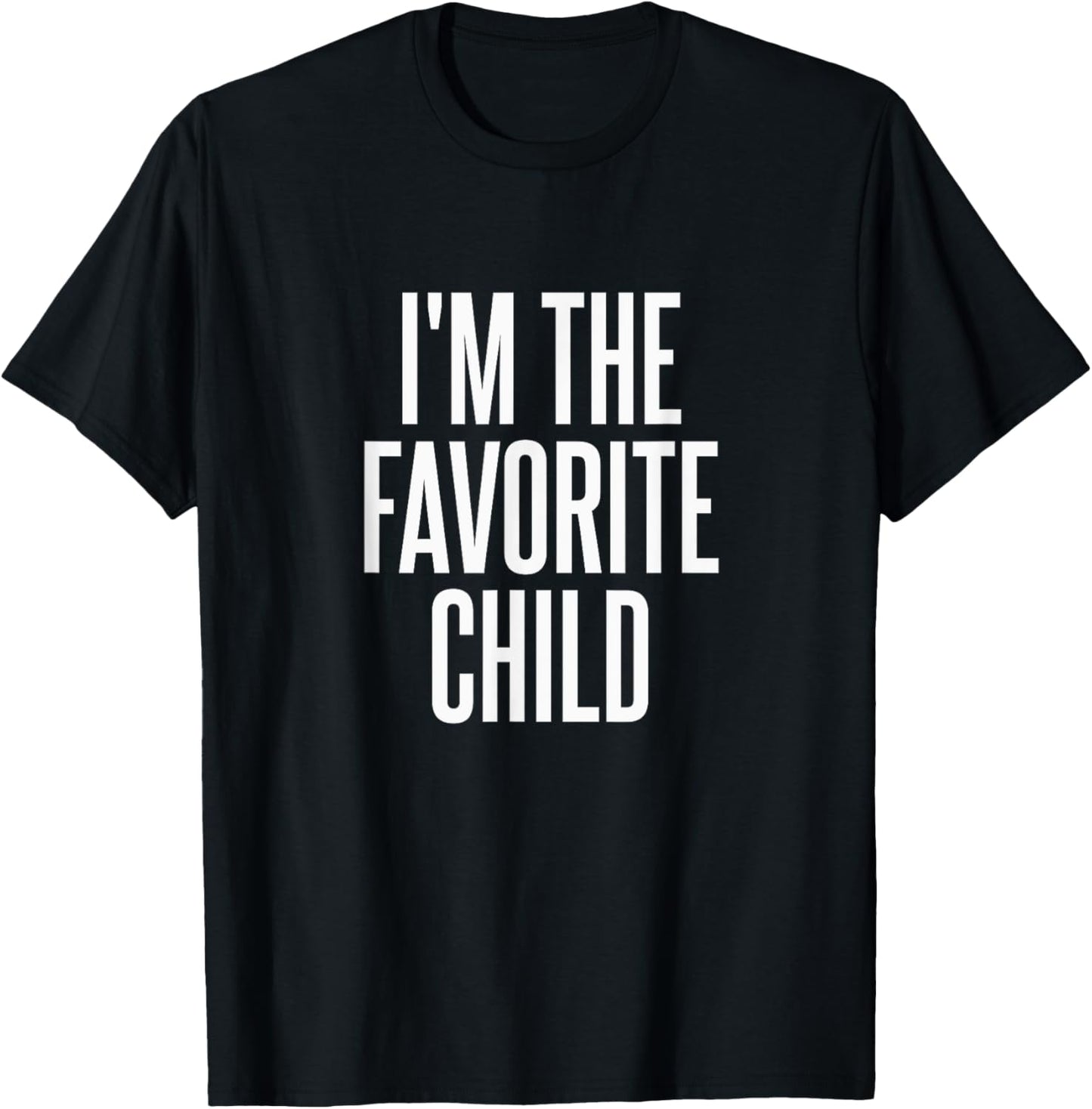 I'm The Favorite Child T-Shirt