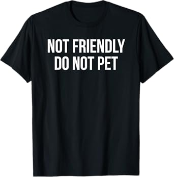Not Friendly Do Not Pet T-Shirt
