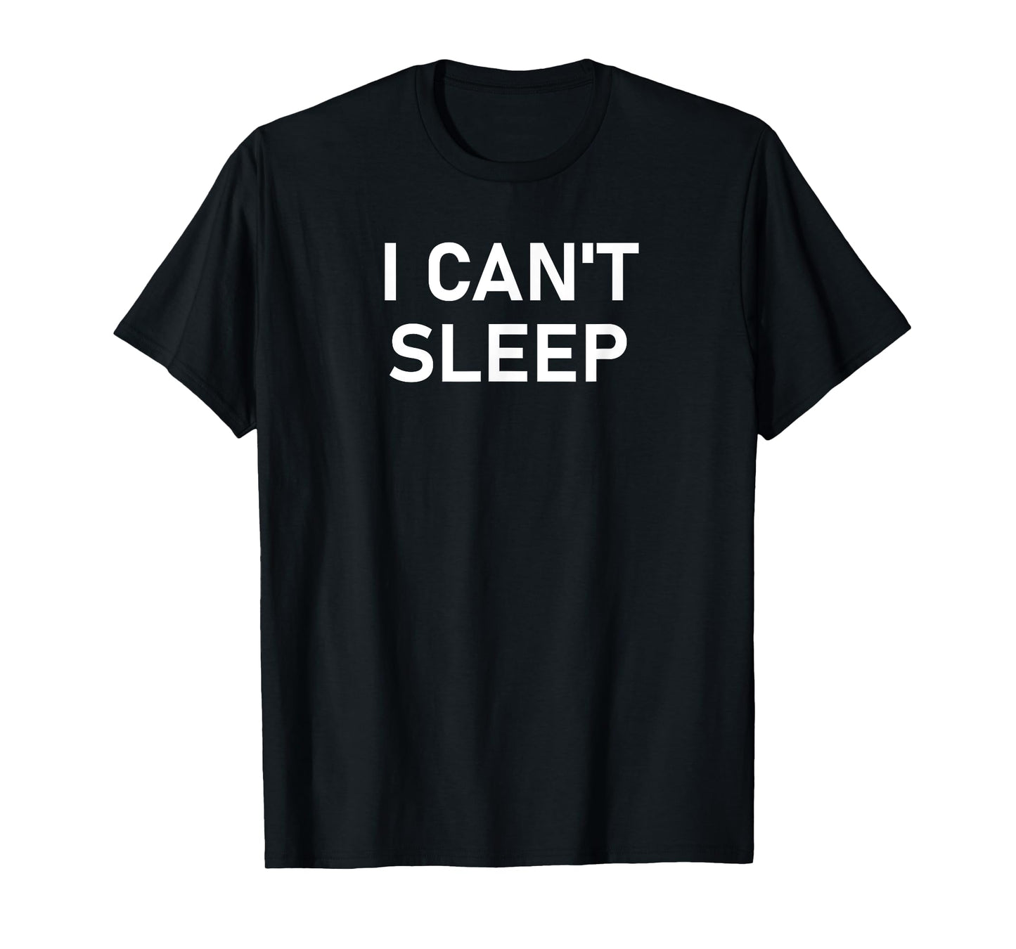 I Can't Sleep, Funny, Sarcastic, Joke, Family T-Shirt