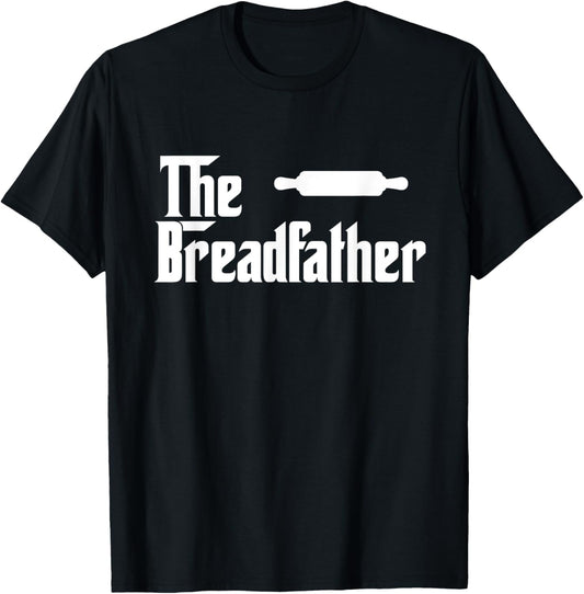 The Bread Father Funny Baker T-Shirt Gift T-Shirt
