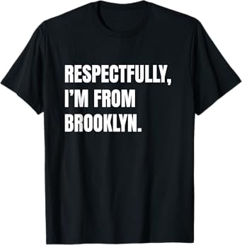 Respectfully, I'm From Brooklyn T-Shirt