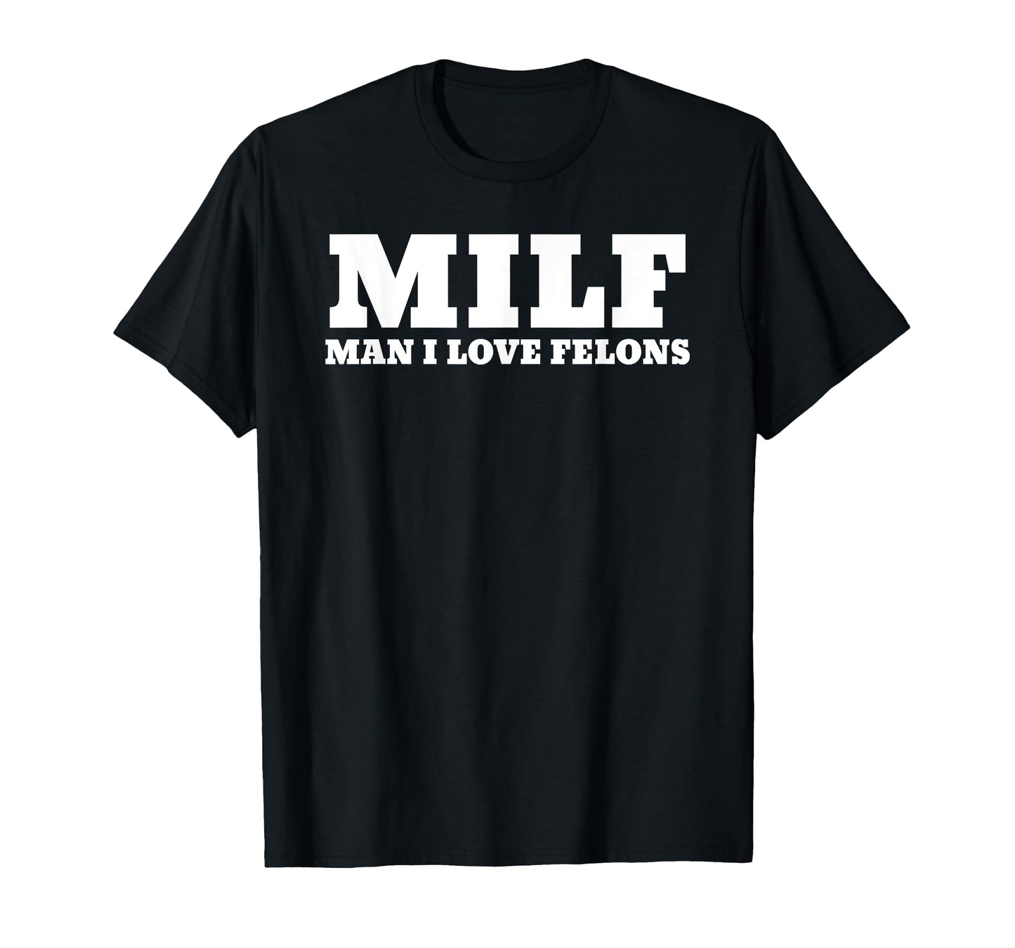 MILF Man I Love Felons Funny 2024 For President T-Shirt