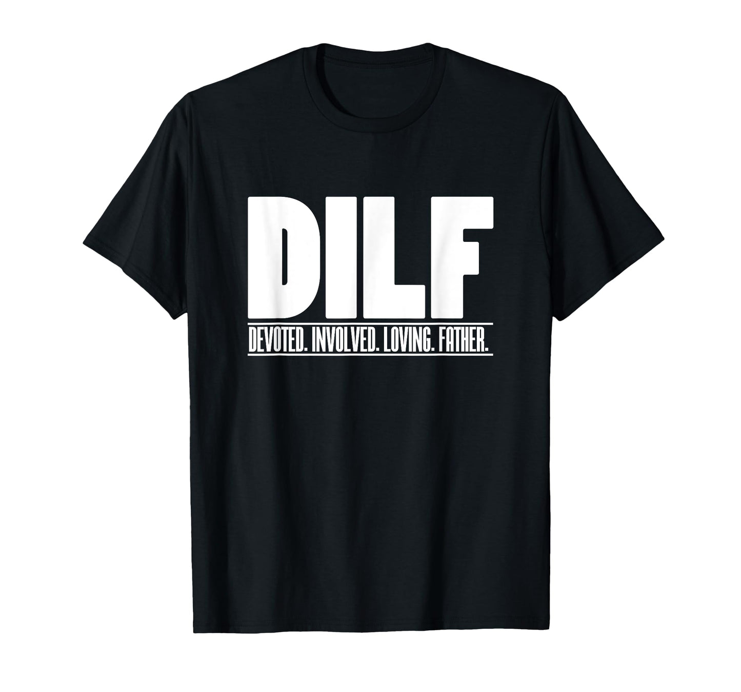 DILF Dedicated Involved Loving Father Funny Quote for Dad T-Shirt