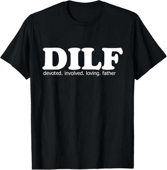 Mens DILF Devoted Involved Loving Father Dad Papa Funny Gift T-Shirt