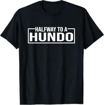 Funny 50th Birthday Gag Halfway To 100, Halfway To A Hundo T-Shirt