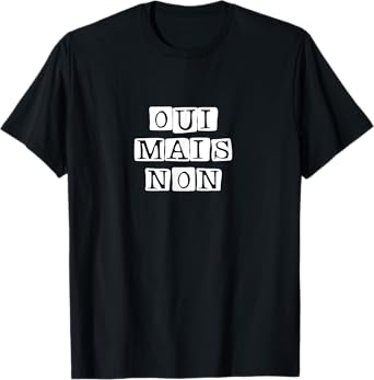 Oui Mais Non French Funny Yes But No French Quote Art T-Shirt