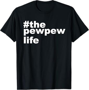 The Pew Pew Life Shirt funny Gun lovers gift for Husband Men T-Shirt
