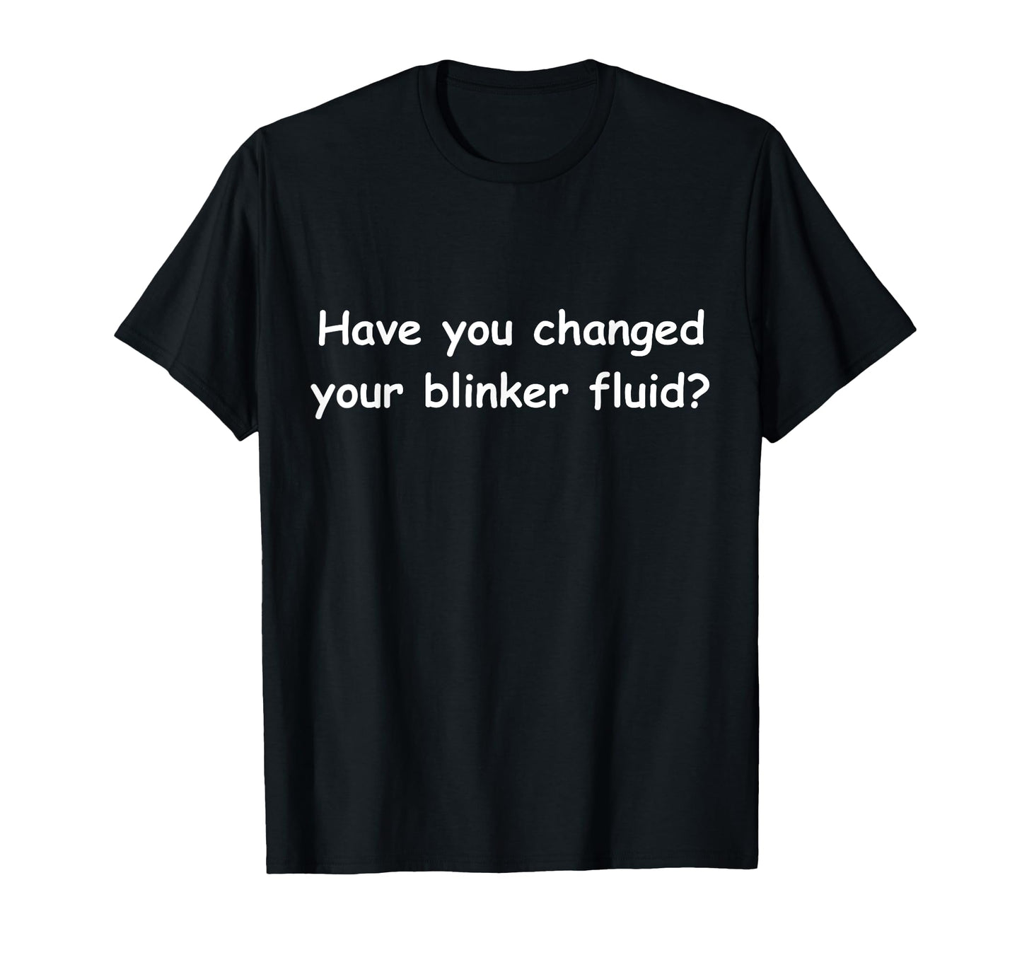 Funny Car Mechanics Tee Have you changed your blinker fluid? T-Shirt