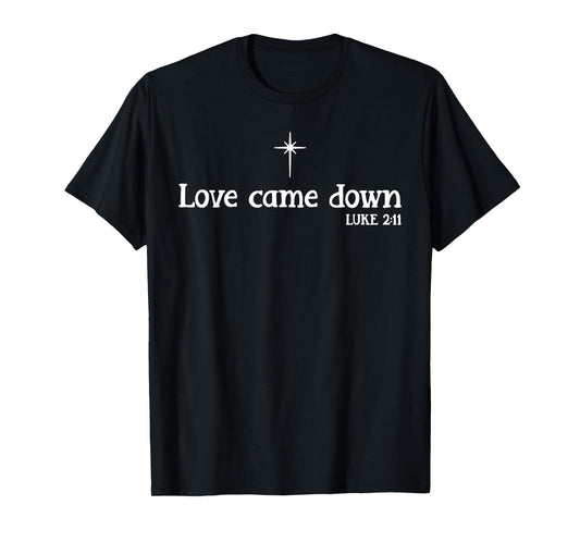 Love Came Down Christmas T-Shirt
