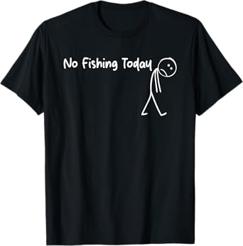 No Fishing Today, Funny Fishing Quote, Fishing Lovers T-Shirt