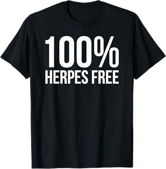 100% Herpes Free Funny Crotch Burn Cream T-Shirt