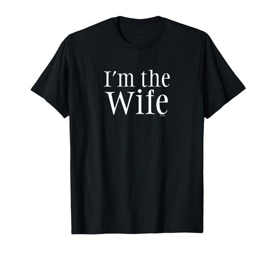 "I'm the Wife" Funny Comedy Wife Shirt T-Shirt