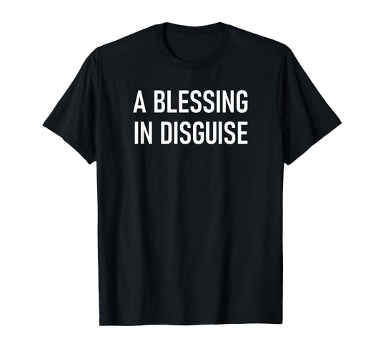 A Blessing In Disguise, Funny, Jokes, Sarcastic T-Shirt