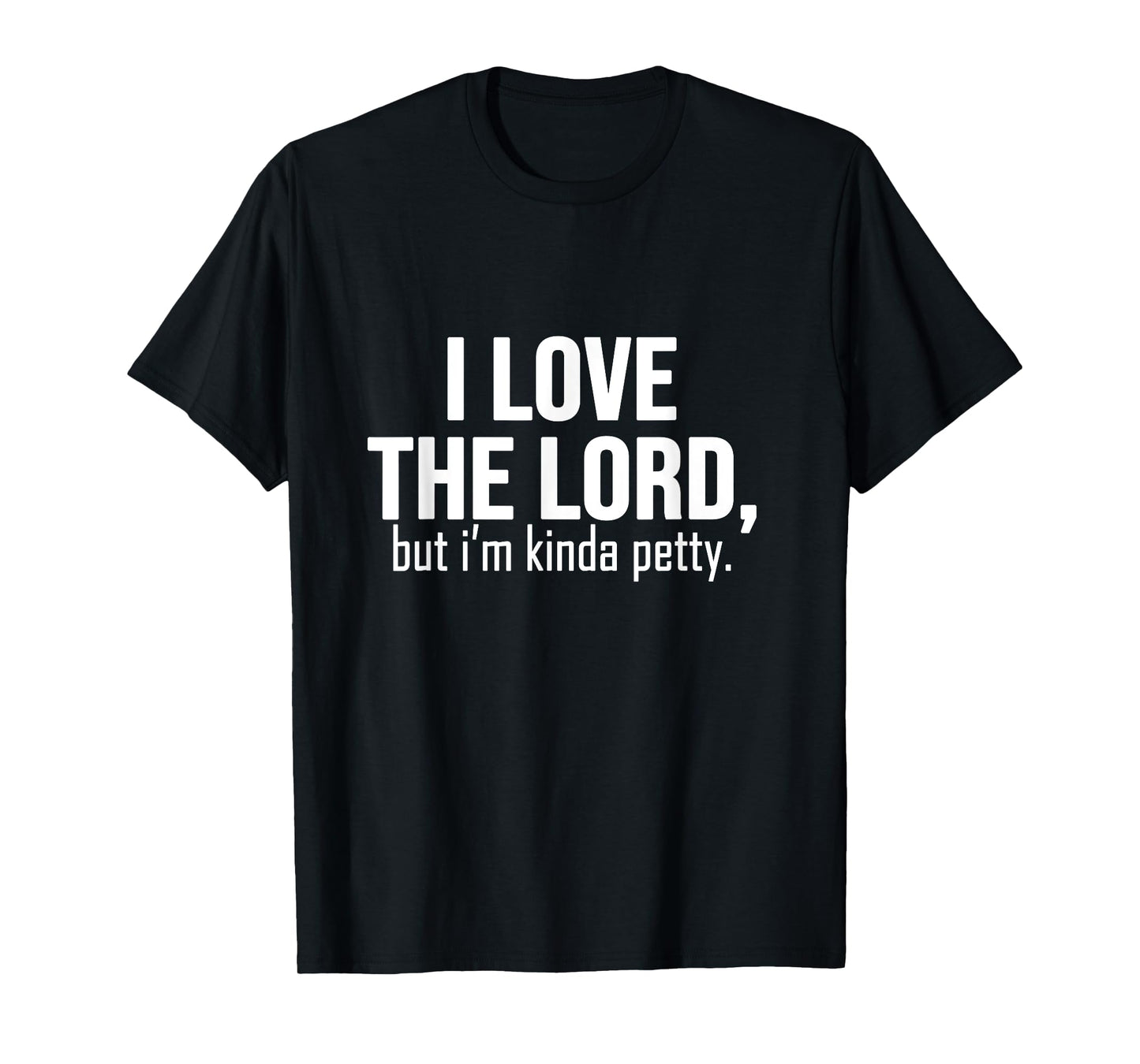 I love The Lord, but i'm kinda petty - funny petty sarcastic T-Shirt