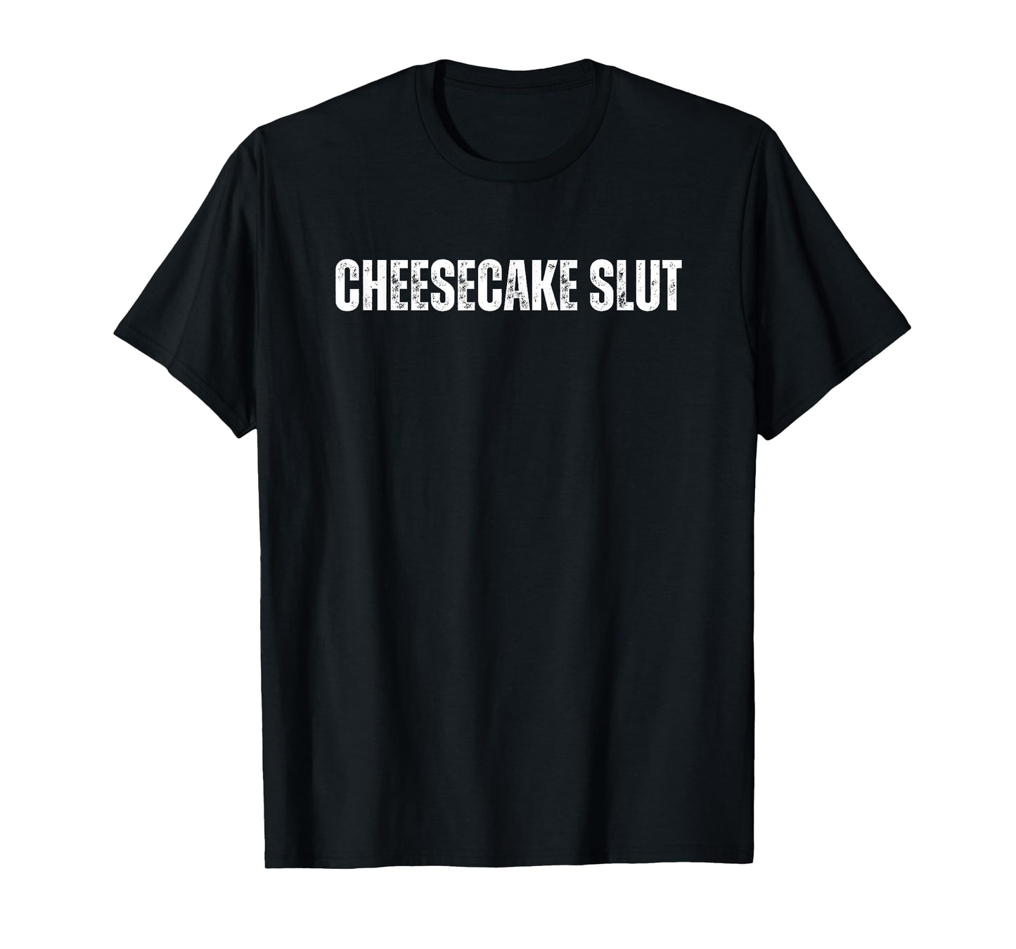 Cheesecake Slut Funny Text Great For Food Lover Foodie T-Shirt
