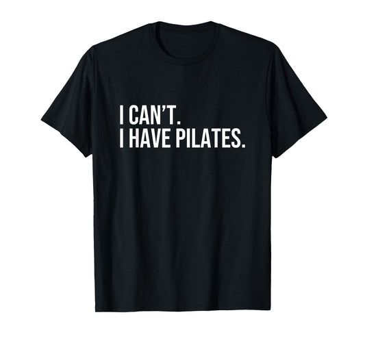 Cool Pilates Coach With Saying I Can't I Have Pilates T-Shirt