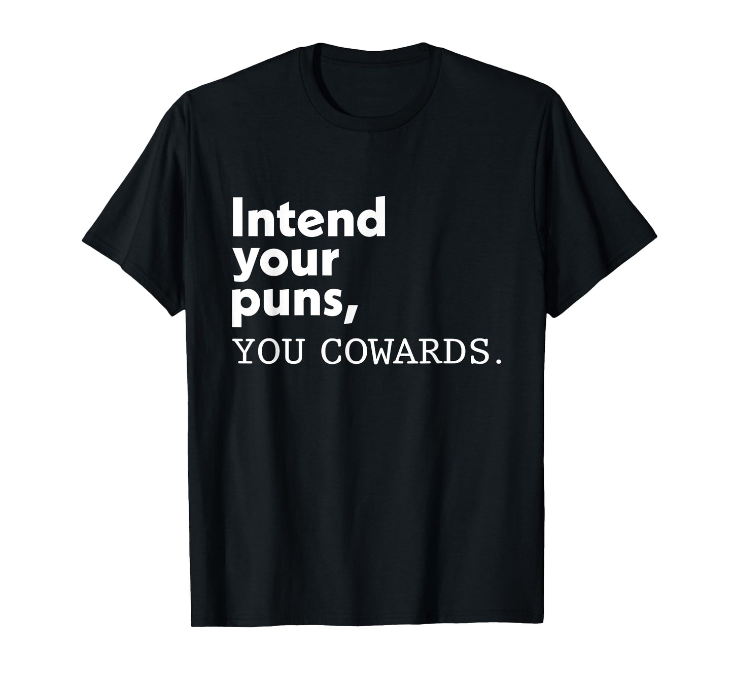 Intend Your Puns You Cowards Funny Quotes T-Shirt