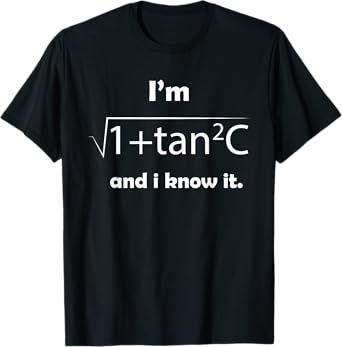 I'm Sec C And I Know It - Funny Sexy Math Humor T-Shirt T-Shirt