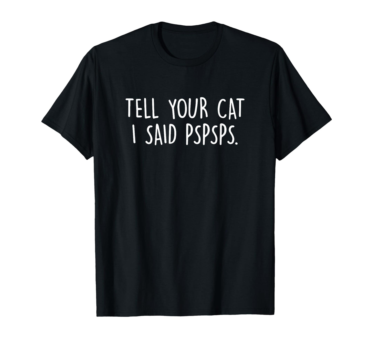 Tell Your Cat I Said Pspsps, Cat Lover, Cat Mom, Cat Dad T-Shirt