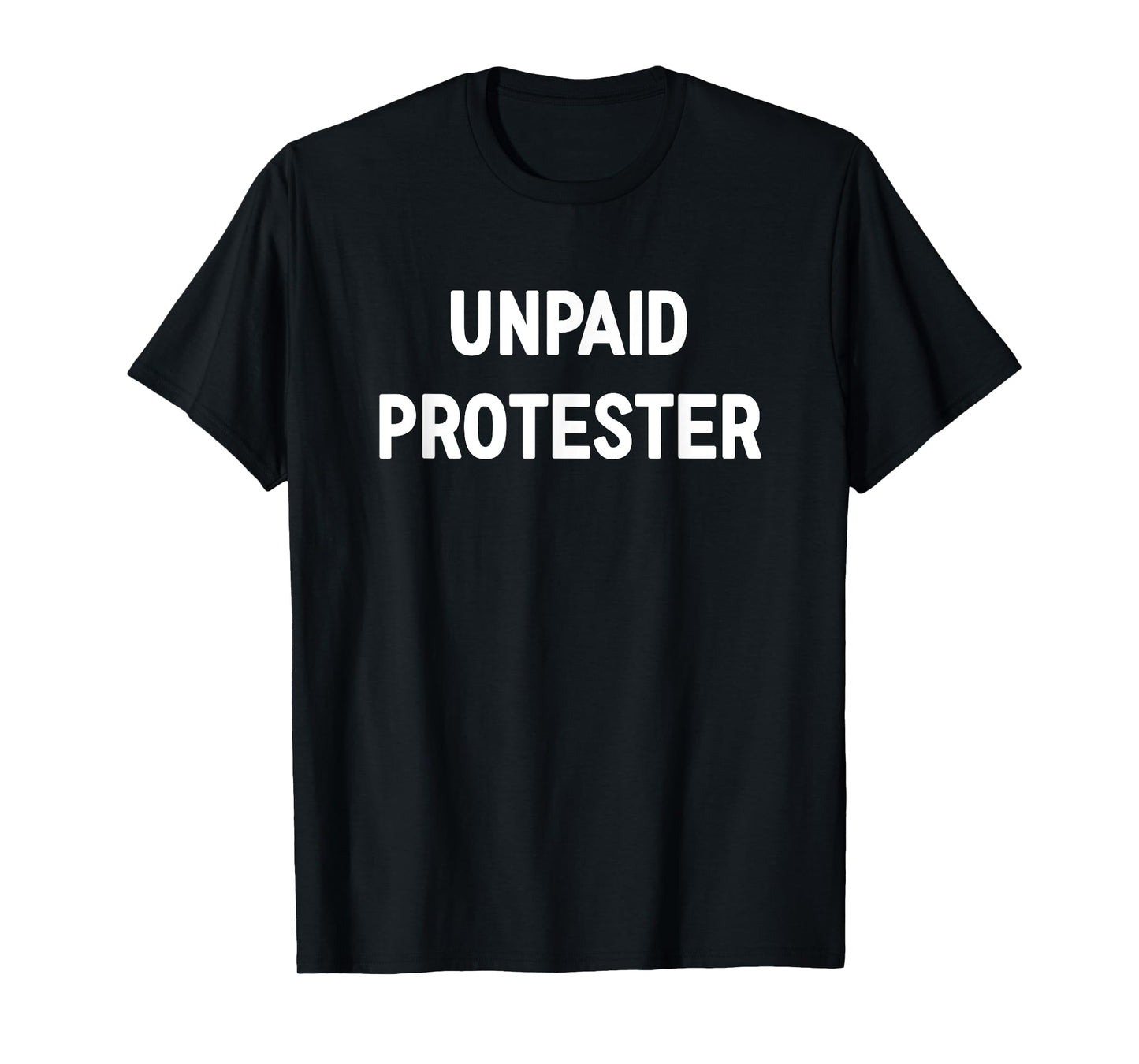 Unpaid Protester, Funny, Jokes, Sarcastic T-Shirt