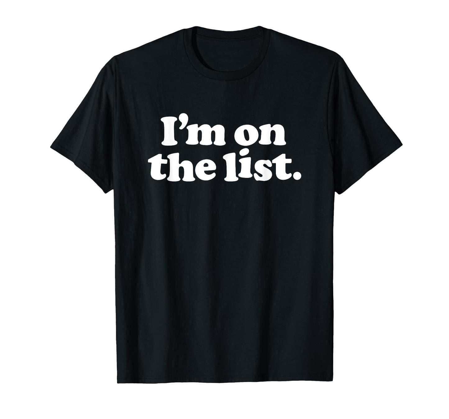 I'M ON THE LIST - funny sarcasm retro guestlist vip naughty T-Shirt