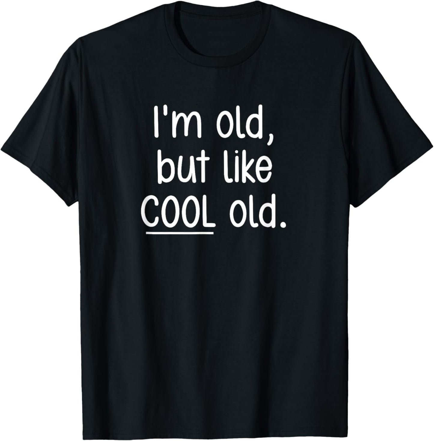 I'm Old, But Like Cool Old, funny, jokes, sarcastic T-Shirt
