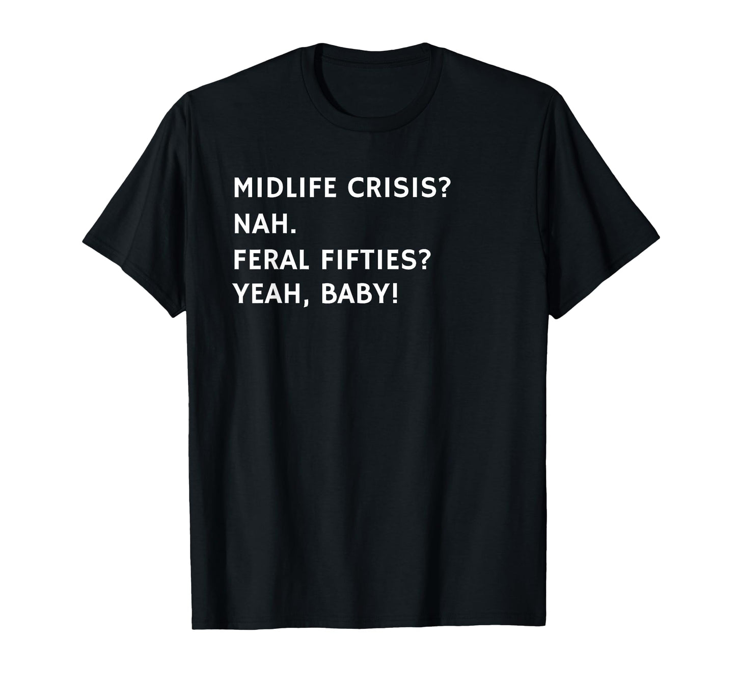 Midlife Crisis Funny Feral Fifties 50th Birthday Retirement T-Shirt