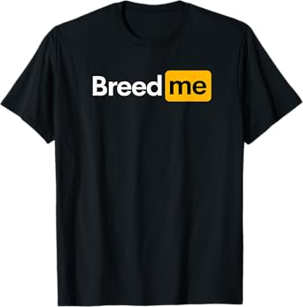Breed Me T-Shirt