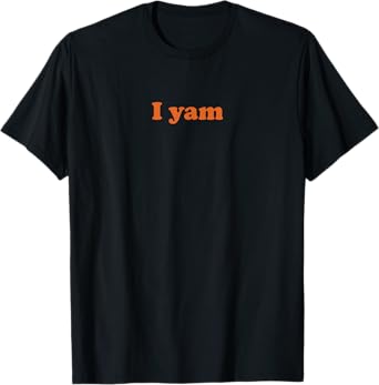 She's my sweet potato I yam shirt T-Shirt