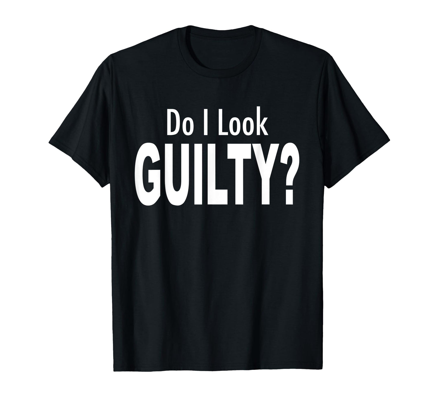 Do I Look Guilty? T-Shirt