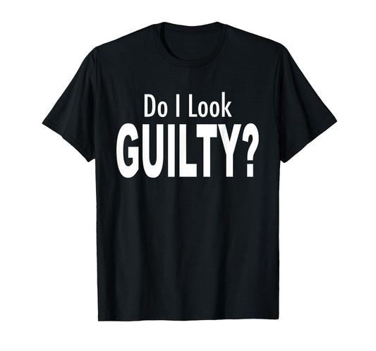 Do I Look Guilty? T-Shirt