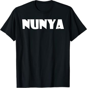 Nunya Business Funny Saying None Of Your Business T-Shirt