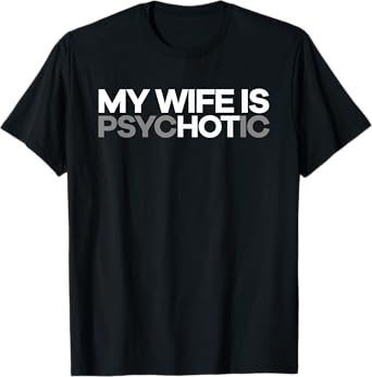 "My Wife is psycHOTic" Funny Hot Wife T-shirt T-Shirt