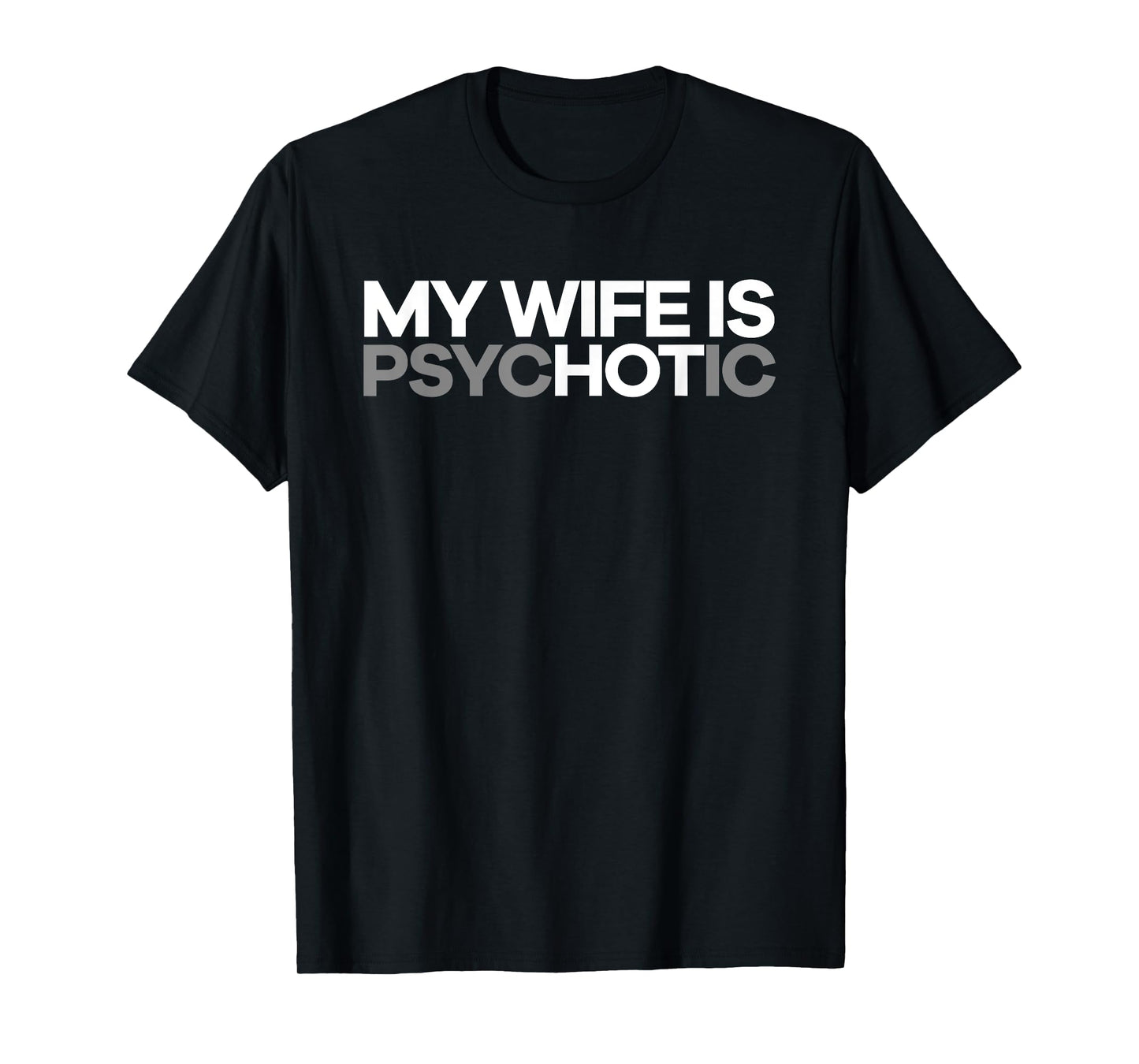 "My Wife is psycHOTic" Funny Hot Wife T-shirt T-Shirt