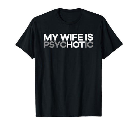 "My Wife is psycHOTic" Funny Hot Wife T-shirt T-Shirt